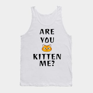 Are You Kitten Me? Tank Top